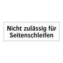 Nicht zulässig für Seitenschleifen