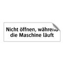 Nicht öffnen, während die Maschine läuft