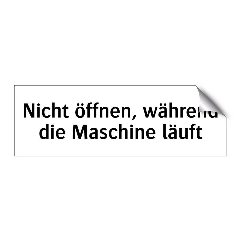 Nicht öffnen, während die Maschine läuft