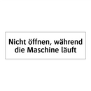 Nicht öffnen, während die Maschine läuft