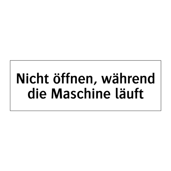 Nicht öffnen, während die Maschine läuft