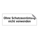 Ohne Schutzausrüstung nicht verwenden