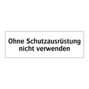 Ohne Schutzausrüstung nicht verwenden