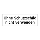 Ohne Schutzschild nicht verwenden