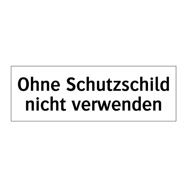 Ohne Schutzschild nicht verwenden