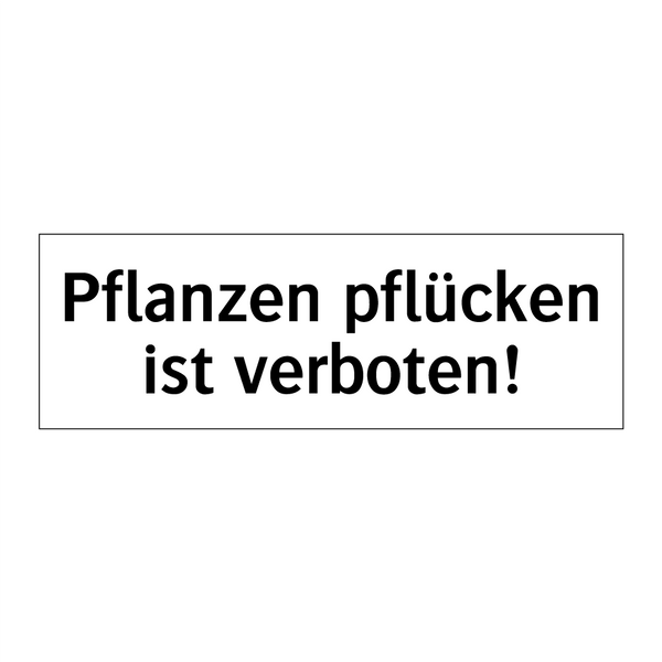 Pflanzen pflücken ist verboten!