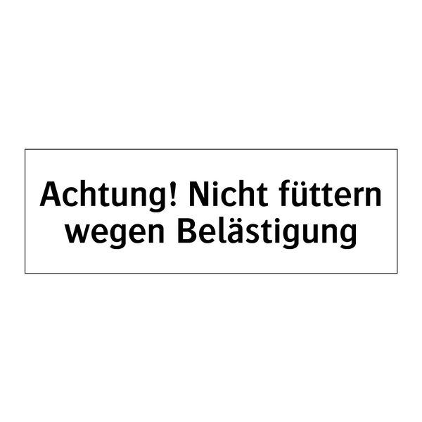 Achtung! Nicht füttern wegen Belästigung