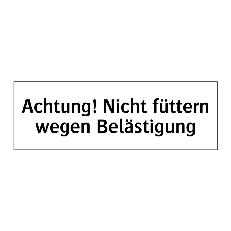 Achtung! Nicht füttern wegen Belästigung