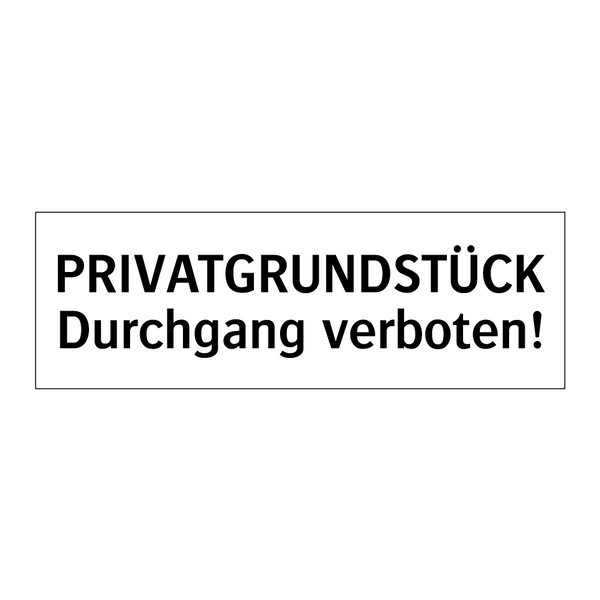 PRIVATGRUNDSTÜCK Durchgang verboten!