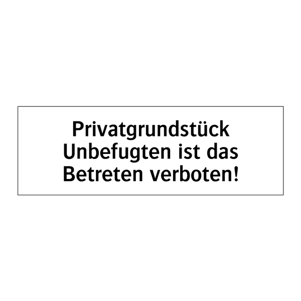 Privatgrundstück Unbefugten ist das Betreten verboten!