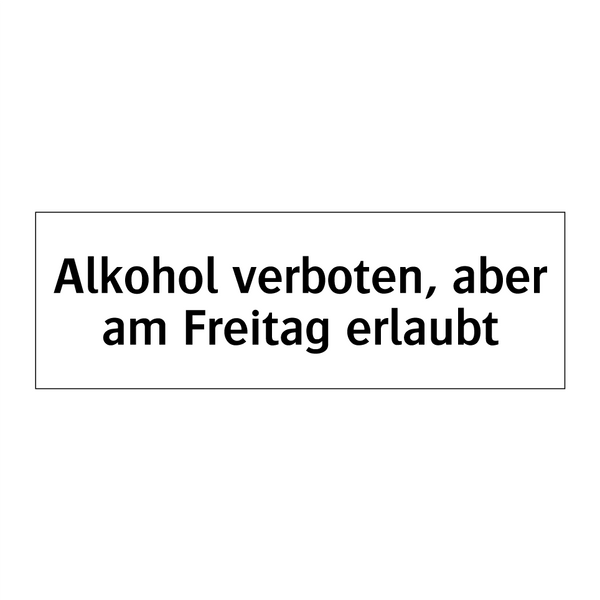 Alkohol verboten, aber am Freitag erlaubt