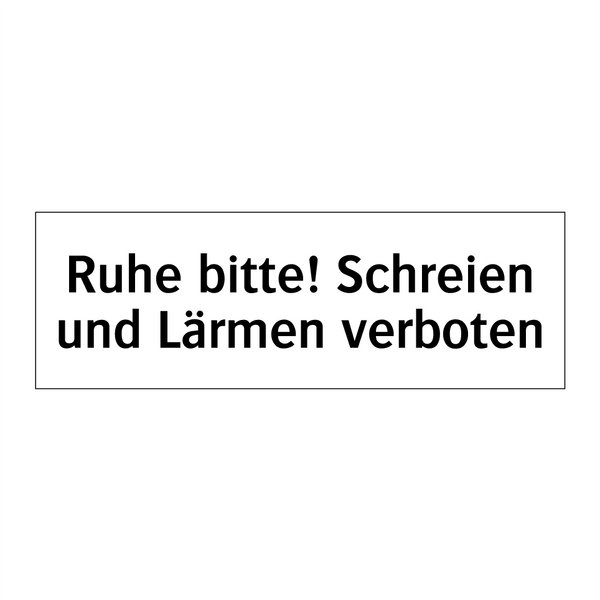 Ruhe bitte! Schreien und Lärmen verboten