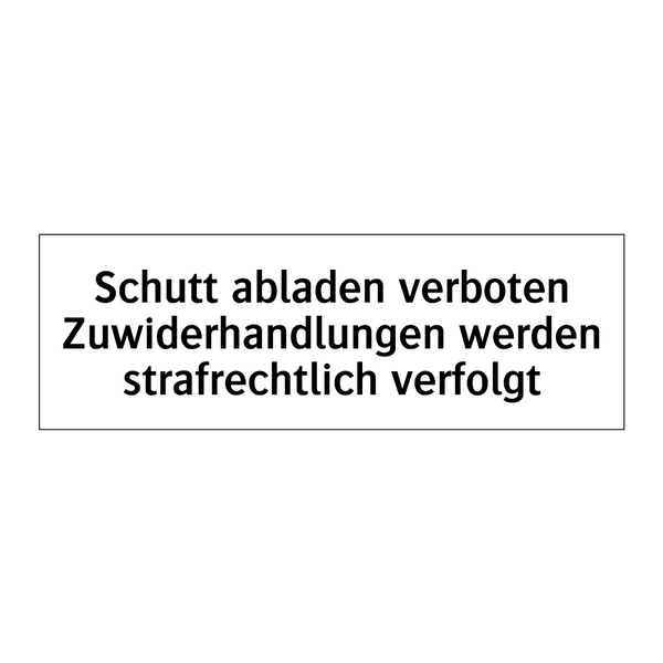 Schutt abladen verboten Zuwiderhandlungen werden strafrechtlich verfolgt
