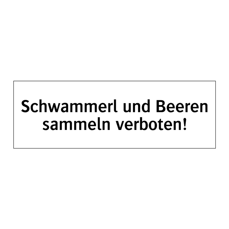 Schwammerl und Beeren sammeln verboten!