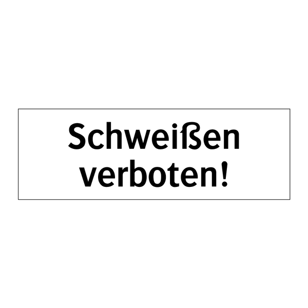 Schweißen verboten!