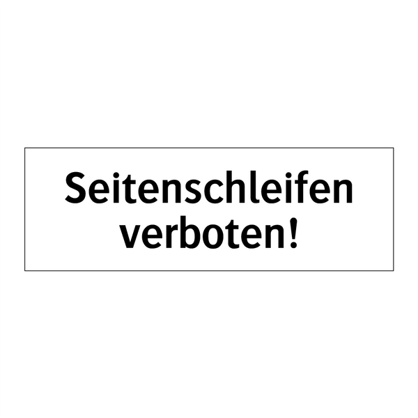 Seitenschleifen verboten!