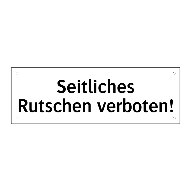 Seitliches Rutschen verboten!