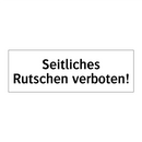 Seitliches Rutschen verboten!