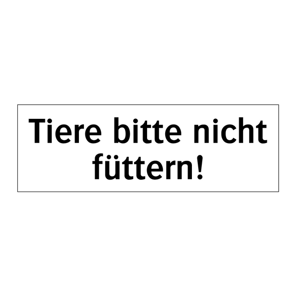 Tiere bitte nicht füttern!