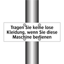 Tragen Sie keine lose Kleidung, wenn Sie diese Maschine bedienen