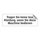 Tragen Sie keine lose Kleidung, wenn Sie diese Maschine bedienen