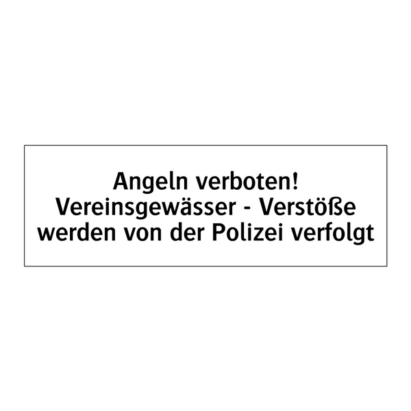 Angeln verboten! Vereinsgewässer - Verstöße werden von der Polizei verfolgt