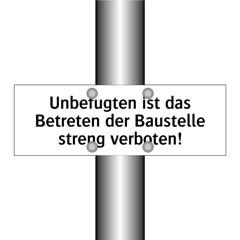 Unbefugten ist das Betreten der Baustelle streng verboten!