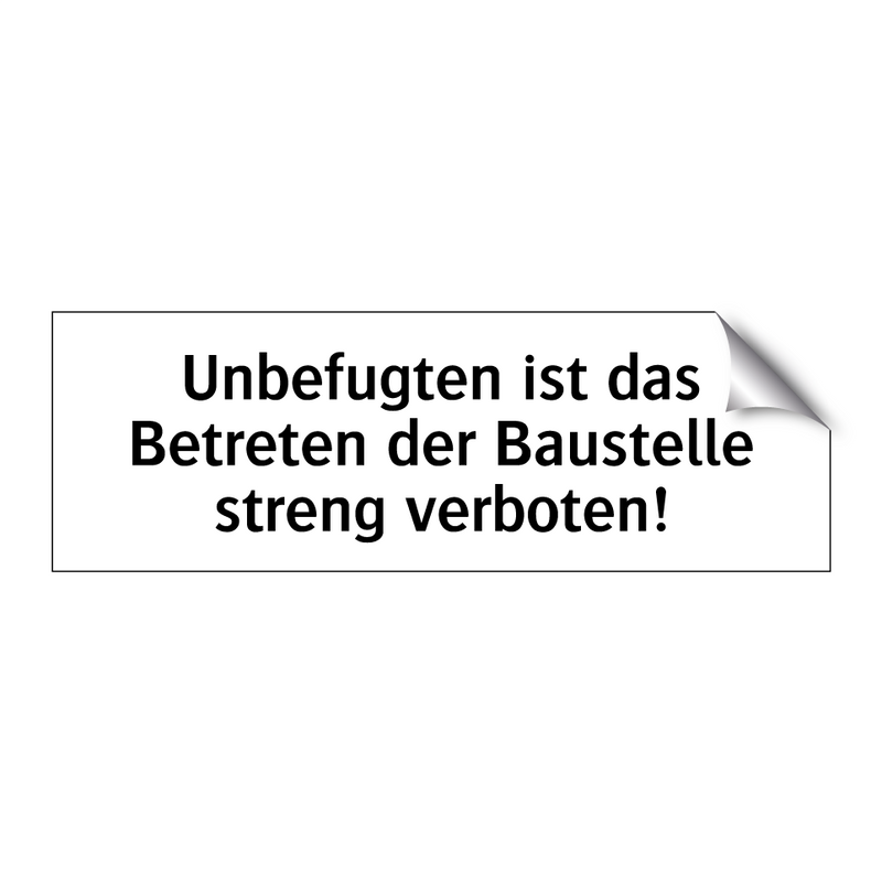 Unbefugten ist das Betreten der Baustelle streng verboten!