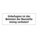 Unbefugten ist das Betreten der Baustelle streng verboten!