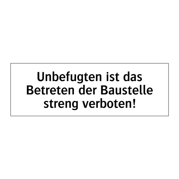 Unbefugten ist das Betreten der Baustelle streng verboten!