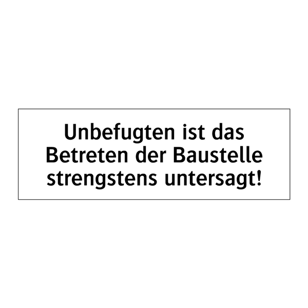 Unbefugten ist das Betreten der Baustelle strengstens untersagt!