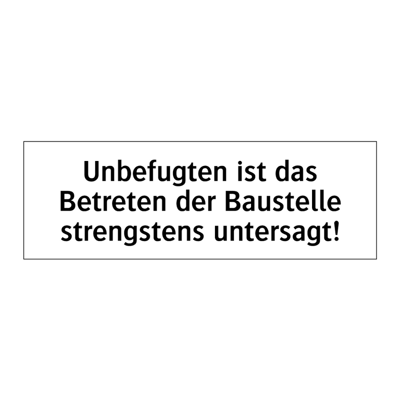 Unbefugten ist das Betreten der Baustelle strengstens untersagt!