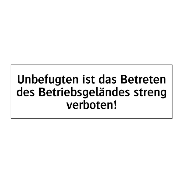 Unbefugten ist das Betreten des Betriebsgeländes streng verboten!