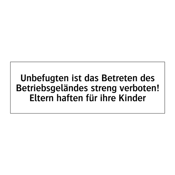 Unbefugten ist das Betreten des Betriebsgeländes streng verboten! Eltern haften für ihre Kinder