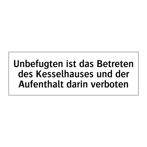 Unbefugten ist das Betreten des Kesselhauses und der Aufenthalt darin verboten