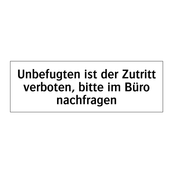 Unbefugten ist der Zutritt verboten, bitte im Büro nachfragen