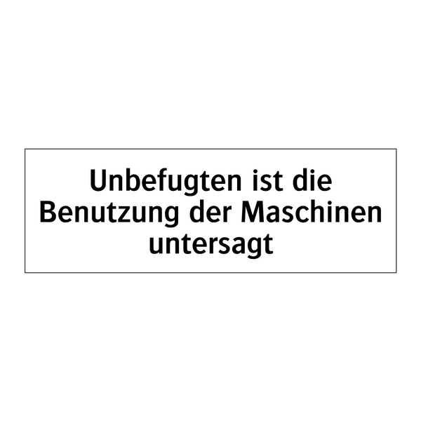 Unbefugten ist die Benutzung der Maschinen untersagt
