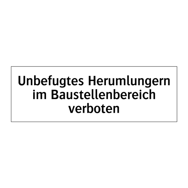 Unbefugtes Herumlungern im Baustellenbereich verboten
