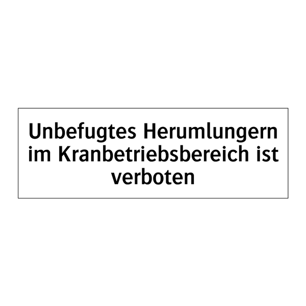 Unbefugtes Herumlungern im Kranbetriebsbereich ist verboten