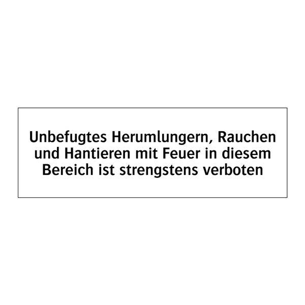Unbefugtes Herumlungern, Rauchen und Hantieren mit Feuer in diesem Bereich ist strengstens verboten