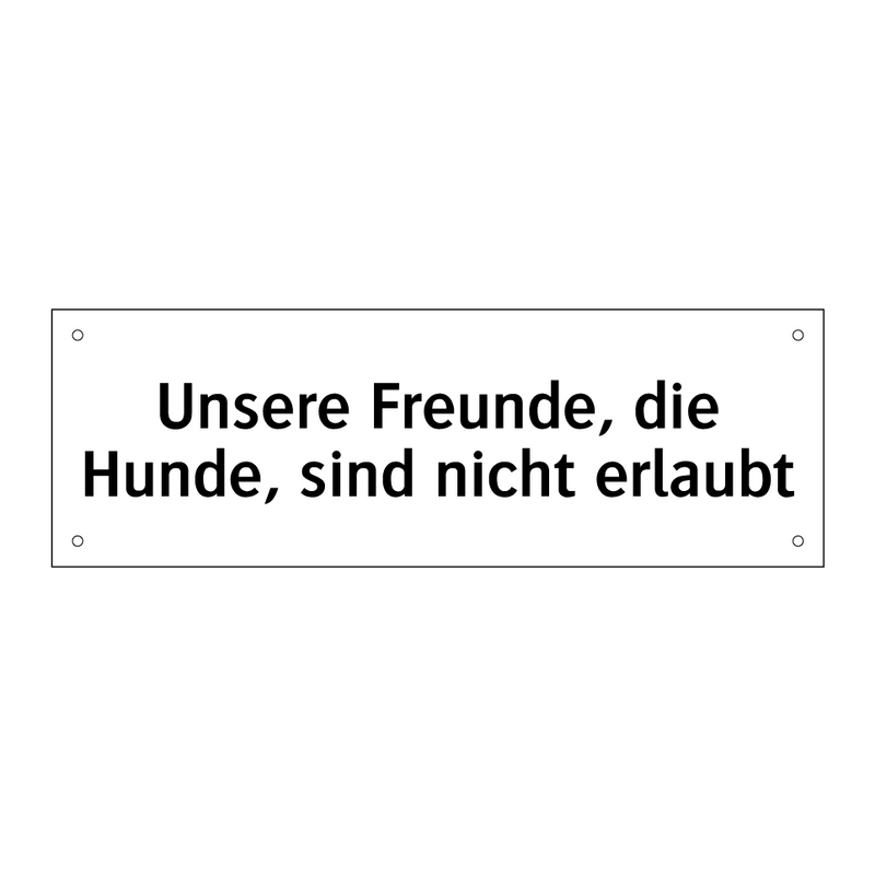 Unsere Freunde, die Hunde, sind nicht erlaubt