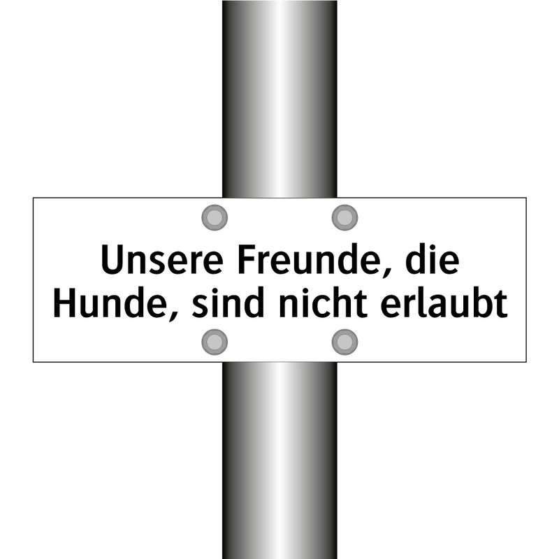 Unsere Freunde, die Hunde, sind nicht erlaubt