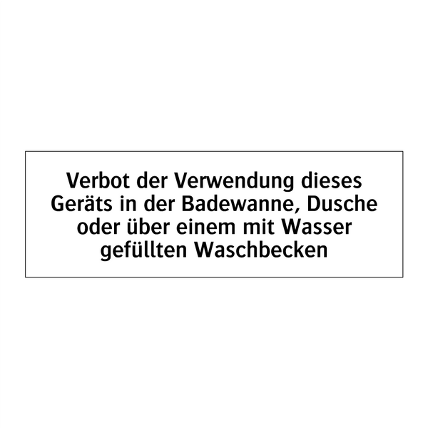 Verbot der Verwendung dieses Geräts in der Badewanne, Dusche oder über einem mit Wasser gefüllten Waschbecken
