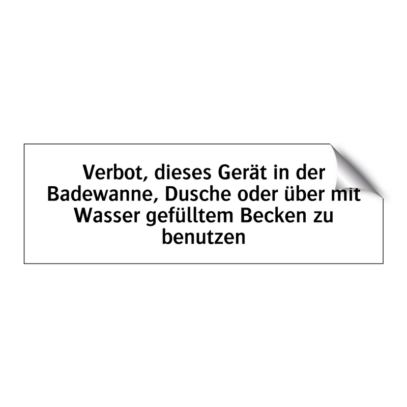 Verbot, dieses Gerät in der Badewanne, Dusche oder über mit Wasser gefülltem Becken zu benutzen