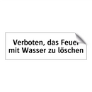Verboten, das Feuer mit Wasser zu löschen