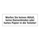 Werfen Sie keinen Abfall, keine Damenbinden oder hartes Papier in die Toilette!
