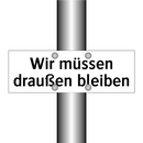 Wir müssen draußen bleiben