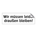 Wir müssen leider draußen bleiben!