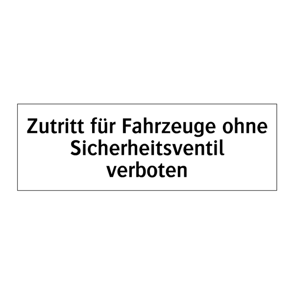 Zutritt für Fahrzeuge ohne Sicherheitsventil verboten