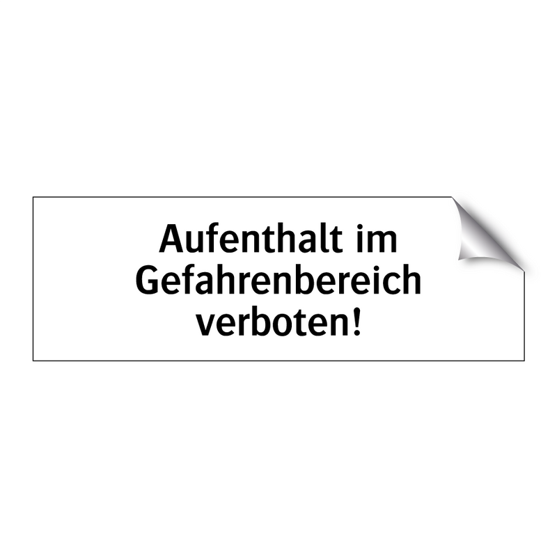 Aufenthalt im Gefahrenbereich verboten!